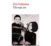 Eric Fottorino – Dix-sept ans – Gallimard