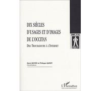 Dix Siècles D'usages Et D'images De L'occitan - Des Troubadours À L'internet