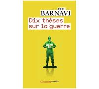 Elie Barnavi – Dix thèses sur la guerre – Essai – Poche – Flammarion