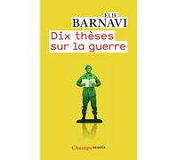 Elie Barnavi – Dix thèses sur la guerre – Essai – Poche – Flammarion