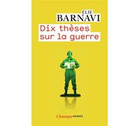 Elie Barnavi – Dix thèses sur la guerre – Essai – Poche – Flammarion