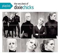 Dixie Chicks - Playlist: the Very Best of the Dixie Chicks