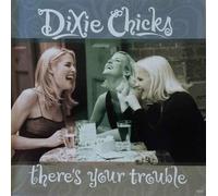 Dixie Chicks - There's Your Trouble/Give It Up Or Let Me Go