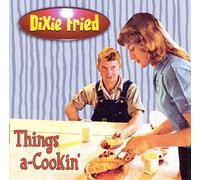 Dixie Fried - Things a Cookin