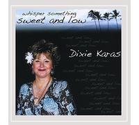 Dixie Karas - Whisper Something Sweet & Low