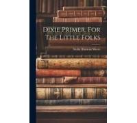 Dixie Primer. For The Little Folks