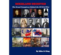 Dixieland Deceived: The Grand Conspiracy Behind The Us Civil War