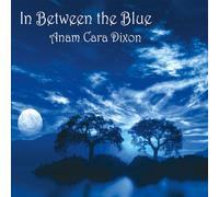 Dixon, Anam Cara - In Between the Blue