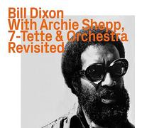 Dixon, Bill - With Archie Shepp, 7-Tette & Orchestra, Revisited