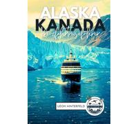 DIY ALASKA & KANADA Kreuzfahrtreiseführer 2026: Wie man seine eigene Kreuzfahrt und Landreise plant, ohne zu viel zu bezahlen