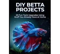 DIY Betta Projects: 20 Easy Betta Fish Tank Enrichment Ideas, Toys, Hideouts & Training Tricks Using Household Items