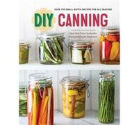 DIY Canning Over 100 SmallBatch Recipes for All Seasons by Rockridge Press Inconnu (Auteur)