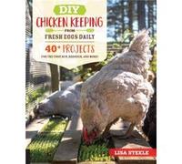 DIY Chicken Keeping from Fresh Eggs Daily by Lisa Steele Lisa Steele (Auteur)