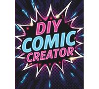 DIY Comic Creator: Filled with Dozens of Storyboard Templates, Character Design Pages, Story Planner, and Drawing Pages for Kids, Teens, Adults, Also for Beginners and Experienced Artists Alike