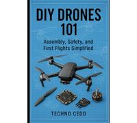DIY Drones 101: Assembly, Safety, and First Flights Simplified