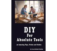 DIY For Absolute Tools. 30 Amazing Tips, Tricks and Guides
