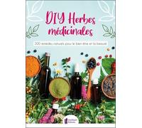 Diy Herbes Médicinales - 200 Remèdes Naturels Pour Le Bien-Être Et La Beauté