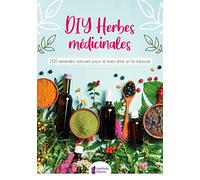 DIY Herbes médicinales - 200 remèdes naturels pour le bien-être et la beauté