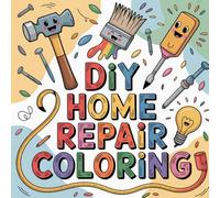 DIY Home Repair Coloring: Cute coloring book for kids, coloring book for adults, kawaii coloring book, Coloring Book for Adults and Kids, Bold and Easy