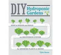 DIY Hydroponic Gardens by Tyler Baras Tyler Baras (Auteur)