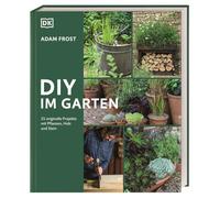 DIY im Garten: 25 DIY-Projekte mit Pflanzen, Holz und Stein für den Garten. Mit klaren Anleitungen und Schritt-für-Schritt-Fotografie. Das perfekte Buch für Anfänger und Fortgeschrittene
