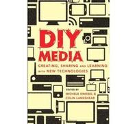 DIY Media: Creating, Sharing and Learning with New Technologies (New Literacies and Digital Epistemologies) - [Version Originale] Inconnu (Auteur)
