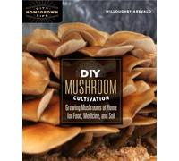 DIY Mushroom Cultivation: Growing Mushrooms at Home for Food, Medicine, and Soil