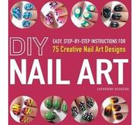 DIY Nail Art by Catherine Rodgers Catherine Rodgers (Auteur)