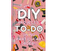 DIY Notebook: All My DIY Projects To Do Lined Journal, Useful, Funny DIY Gift, The Perfect Novelty DIY Gift for Someone Moving Home or who Loves DIY & Home Improvement - Lined & Graph Pages - Pink