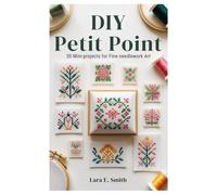DIY Petit Point: 30 Mini-Projects for Fine Needlework Art
