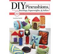 DIY Pincushions, Beanbags, Paperweights, & Softies 20 Easy Afternoon Projects to Piece and Sew - SusanClaire Mayfield - Landauer - ebook (ePub) - Livre