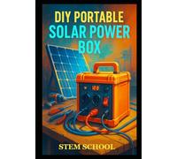 DIY Portable Solar Power Box: Build Your Own Compact Off-Grid Energy System for Home, Travel & Emergencies