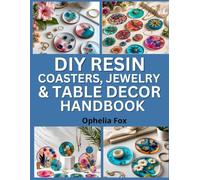 DIY Resin Coasters, Jewelry & Table Decor Handbook: Creative Home and Fashion Projects Using Epoxy Resin