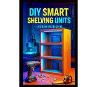 DIY Smart Shelving Units: Modern Storage Solutions with Integrated Lighting, Tech Features and Space-Saving Designs