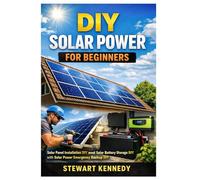 DIY Solar Power for Beginners: Solar Panel Installation DIY and Solar Battery Storage DIY with Solar Power Emergency Backup DIY