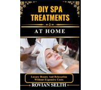 DIY SPA TREATMENTS AT HOME: Luxury Beauty And Relaxation Without Expensive Costs