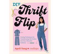 Diy Thrift Flip: Sewing Techniques for Transforming Old Clothes into Fun, Wearable Fashions