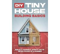 DIY Tiny House Building Basics: DIY Tiny House Building Basics