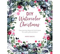 DIY Watercolor Christmas: Easy Painting Ideas and Techniques for Cards, Gifts and Decor