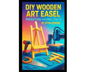 DIY Wooden Art Easel Production from Small Spaces: Build Adjustable Tabletop and Floor Easels for Painters, Students and Creative Studios