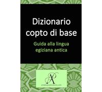 Dizionario copto di base: Guida alla lingua egiziana antica