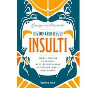 Dizionario degli insulti. Storia, origine e curiosità di oltre 1000 parole che usiamo (quasi) ogni giorno.