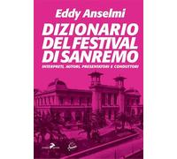 Dizionario del Festival di Sanremo. Interpreti, autori, presentatori e conduttori