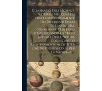 Dizionario Delle Scienze Naturali Nel Quale Si Tratta Metodicamente Dei Differenti Esseri Della Natura, Considerati O In Loro Stessi, Secondo Lo Stato