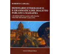 Dizionario etimologico e grammatica del dialetto parlato a Massafra e dei dialetti dell'arco jonico delle Gravine. Lettere M-Z (Vol. 2)