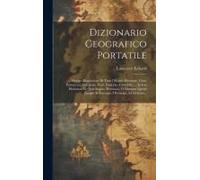 Dizionario Geografico Portatile: Ovvero Descrizione Di Tutti I Regni, Provincie, Città, Patriarcati, Vescovati, Forti, Fortezze, Cittadelle, ... In Cu