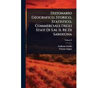 Dizionario Geografico, Storico, Statistico, Commerciale Degli Stati Di S.M. Il Re Di Sardegna