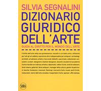Dizionario giuridico dell'arte. Guida al diritto per il mondo dell’arte. Nuova ediz.