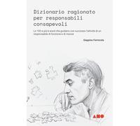 Dizionario ragionato per responsabili consapevoli: Le 100 e più k-word che guidano con successo l’attività di un responsabile di funzione e di risorse