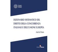 Dizionario sistematico del diritto della concorrenza italiano e dell’Unione Europea. Aiuti di Stato (Vol. 2)